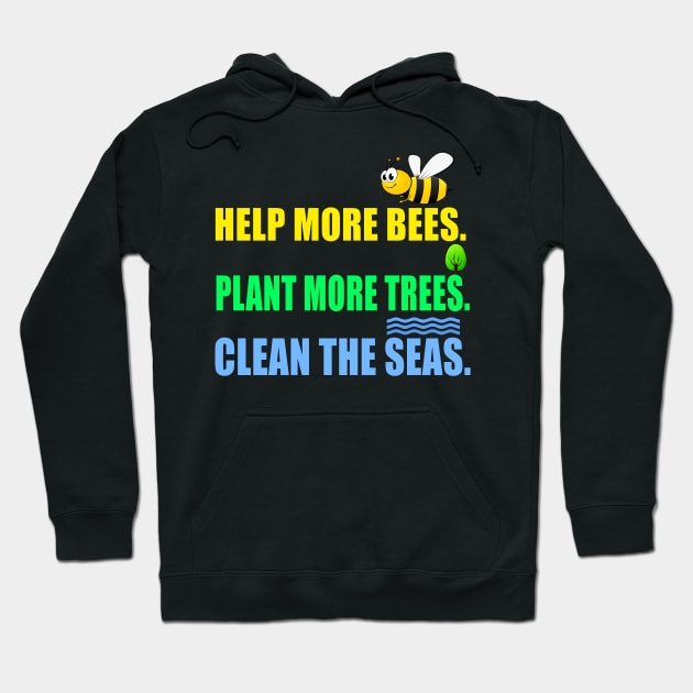 Help more bees plant more trees clean the seas Hoodie by Realfashion
